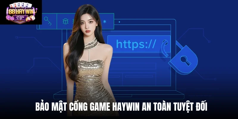 Bảo mật cổng game Haywin an toàn tuyệt đối Bảo mật cổng game Haywin an toàn tuyệt đối