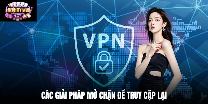 Các giải pháp mở chặn để truy cập lại Các giải pháp mở chặn để truy cập lại