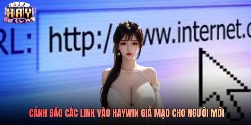Cảnh báo các link vào Haywin giả mạo cho người mới Cảnh báo các link vào Haywin giả mạo cho người mới