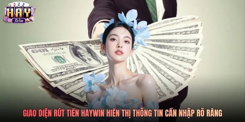 Giao diện rút tiền Haywin hiển thị thông tin cần nhập rõ ràng Giao diện rút tiền Haywin hiển thị thông tin cần nhập rõ ràng