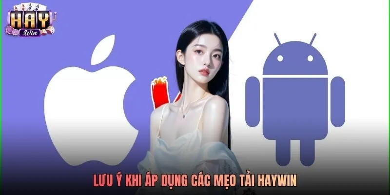 Lưu ý khi áp dụng các mẹo tải Haywin Lưu ý khi áp dụng các mẹo tải Haywin