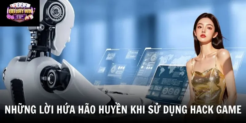 Những lời hứa hão huyền khi sử dụng hack game Những lời hứa hão huyền khi sử dụng hack game