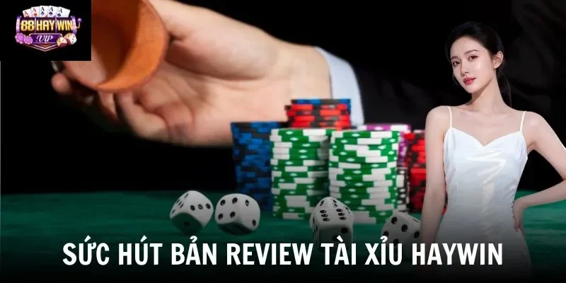 Sức hút bản review game tài xỉu Haywin Sức hút bản review game tài xỉu Haywin
